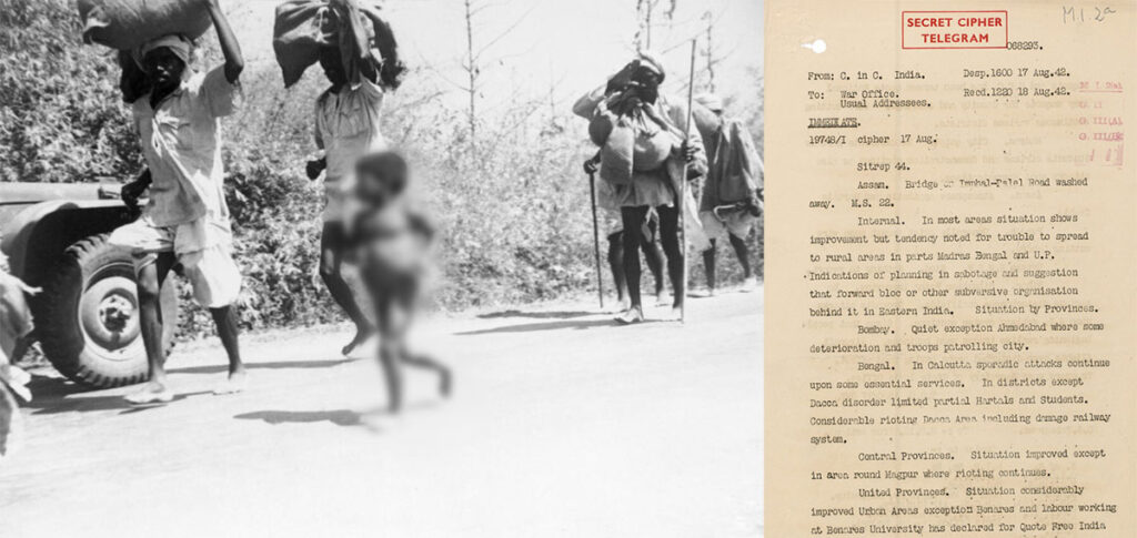 En la primera imagen, un grupo de refugiados abandonando Bengala, en enero de 1942 © Imperial War Museums (JAR1240); en la segunda, un informe sobre actos de desobediencia y sabotaje en la región en agosto de 1942 © National Archives. La política bélica aplicada en estos territorios y sus consecuencias, que destacan la negligencia de Winston Churchill, desempeñan un papel crucial en la comprensión de las protestas que finalmente condujeron a la independencia en 1947.